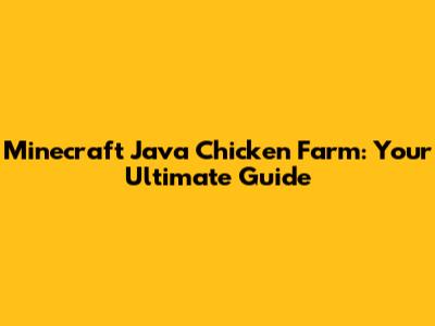 Minecraft Java Chicken Farm: Your Ultimate Guide