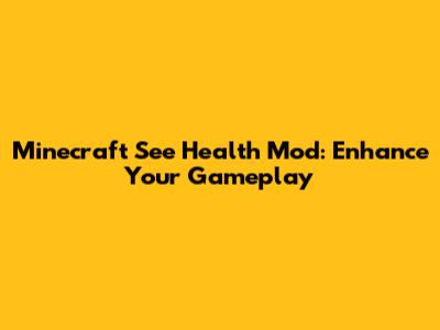 Minecraft See Health Mod: Enhance Your Gameplay