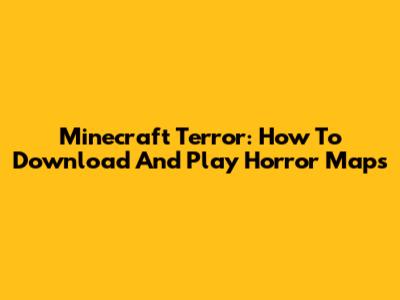 Minecraft Terror: How To Download And Play Horror Maps