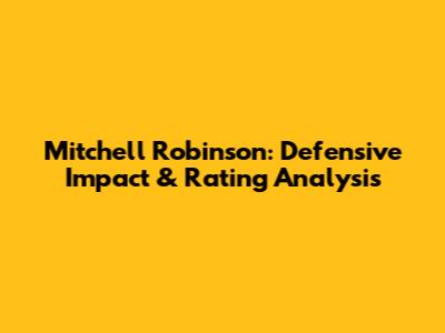 Mitchell Robinson: Defensive Impact & Rating Analysis