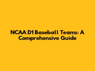 NCAA D1 Baseball Teams: A Comprehensive Guide