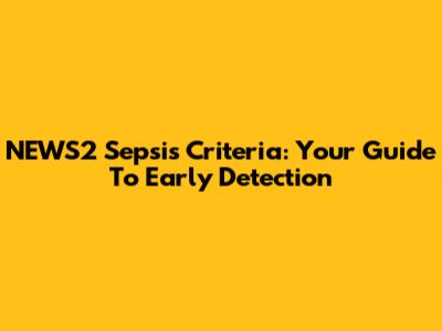 NEWS2 Sepsis Criteria: Your Guide To Early Detection