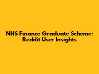 NHS Finance Graduate Scheme: Reddit User Insights