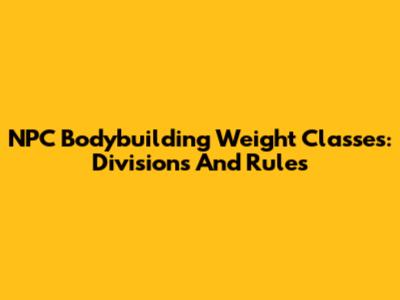 NPC Bodybuilding Weight Classes: Divisions And Rules