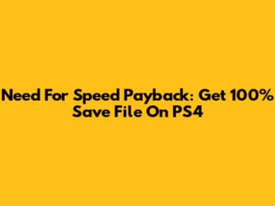 Need For Speed Payback: Get 100% Save File On PS4