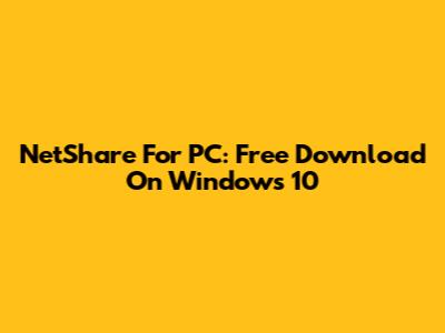 NetShare For PC: Free Download On Windows 10
