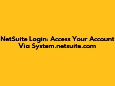 NetSuite Login: Access Your Account Via System.netsuite.com