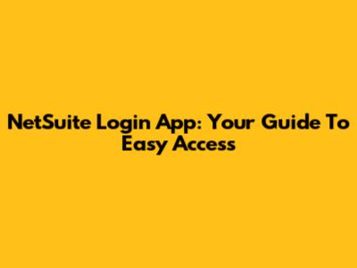 NetSuite Login App: Your Guide To Easy Access