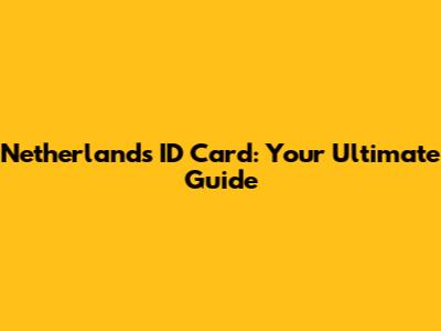 Netherlands ID Card: Your Ultimate Guide