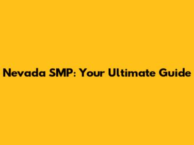 Nevada SMP: Your Ultimate Guide