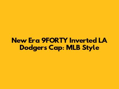 New Era 9FORTY Inverted LA Dodgers Cap: MLB Style
