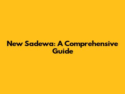 New Sadewa: A Comprehensive Guide