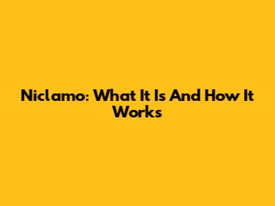 Niclamo: What It Is And How It Works