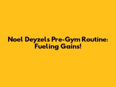 Noel Deyzel's Pre-Gym Routine: Fueling Gains!