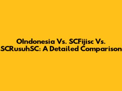 OIndonesia Vs. SCFijisc Vs. SCRusuhSC: A Detailed Comparison