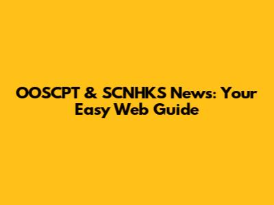 OOSCPT & SCNHKS News: Your Easy Web Guide