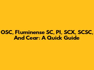 OSC, Fluminense SC, PI, SCX, SCSC, And Cear: A Quick Guide