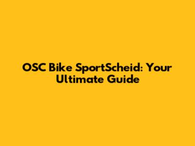OSC Bike SportScheid: Your Ultimate Guide