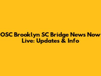 OSC Brooklyn SC Bridge News Now Live: Updates & Info