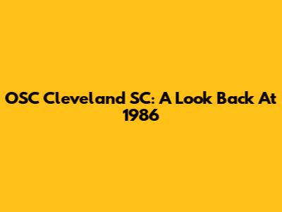 OSC Cleveland SC: A Look Back At 1986