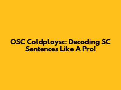 OSC Coldplaysc: Decoding SC Sentences Like A Pro!