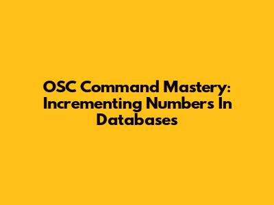 OSC Command Mastery: Incrementing Numbers In Databases