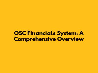 OSC Financials System: A Comprehensive Overview