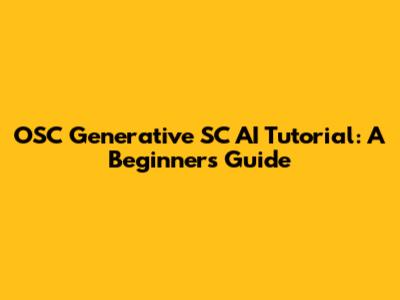 OSC Generative SC AI Tutorial: A Beginner's Guide