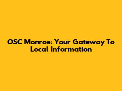 OSC Monroe: Your Gateway To Local Information