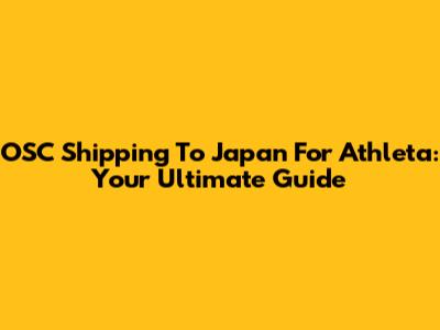 OSC Shipping To Japan For Athleta: Your Ultimate Guide