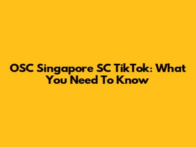 OSC Singapore SC TikTok: What You Need To Know