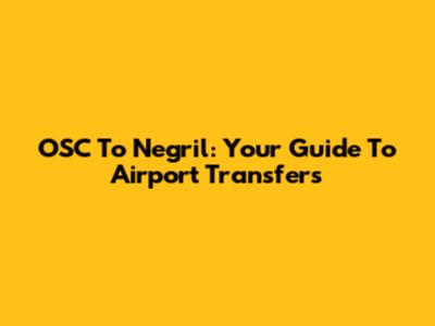OSC To Negril: Your Guide To Airport Transfers