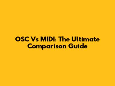 OSC Vs MIDI: The Ultimate Comparison Guide