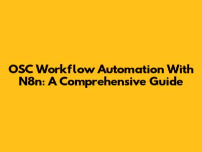 OSC Workflow Automation With N8n: A Comprehensive Guide