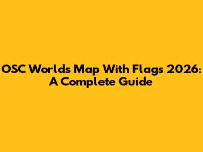 OSC World's Map With Flags 2026: A Complete Guide