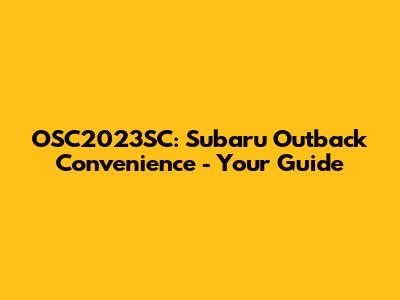 OSC2023SC: Subaru Outback Convenience - Your Guide