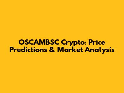 OSCAMBSC Crypto: Price Predictions & Market Analysis