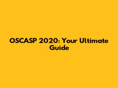 OSCASP 2020: Your Ultimate Guide