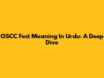 OSCC Fest Meaning In Urdu: A Deep Dive
