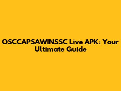 OSCCAPSAWINSSC Live APK: Your Ultimate Guide