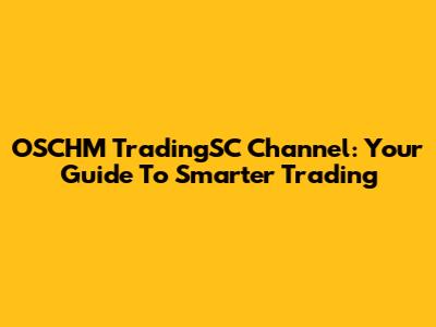 OSCHM TradingSC Channel: Your Guide To Smarter Trading