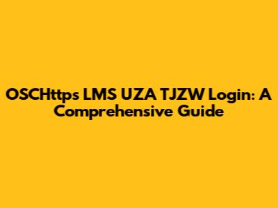 OSCHttps LMS UZA TJZW Login: A Comprehensive Guide