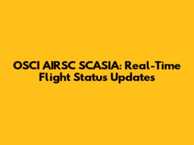 OSCI AIRSC SCASIA: Real-Time Flight Status Updates