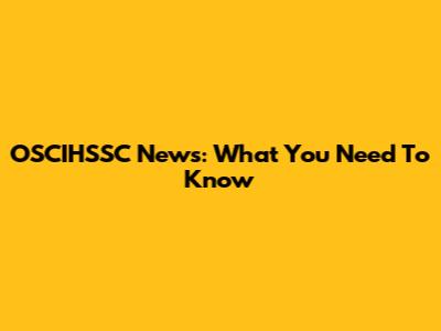 OSCIHSSC News: What You Need To Know