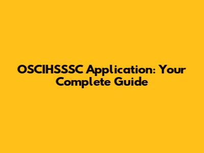 OSCIHSSSC Application: Your Complete Guide