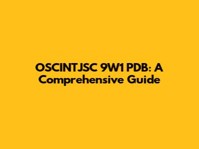 OSCINTJSC 9W1 PDB: A Comprehensive Guide