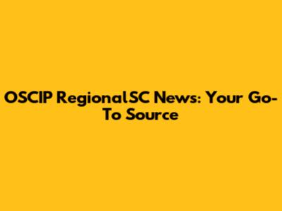 OSCIP RegionalSC News: Your Go-To Source