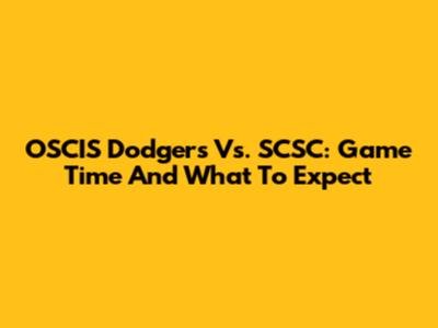 OSCIS Dodgers Vs. SCSC: Game Time And What To Expect