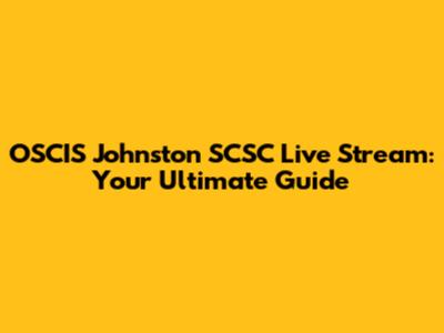 OSCIS Johnston SCSC Live Stream: Your Ultimate Guide