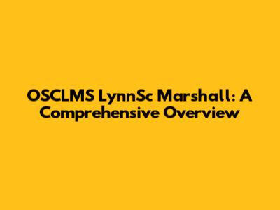 OSCLMS LynnSc Marshall: A Comprehensive Overview